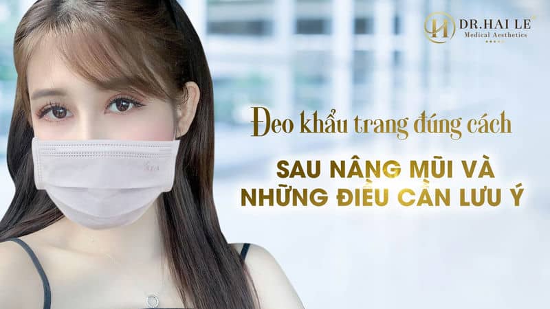 Đeo khẩu trang đúng cách sau nâng mũi và những điều cần lưu ý ?
