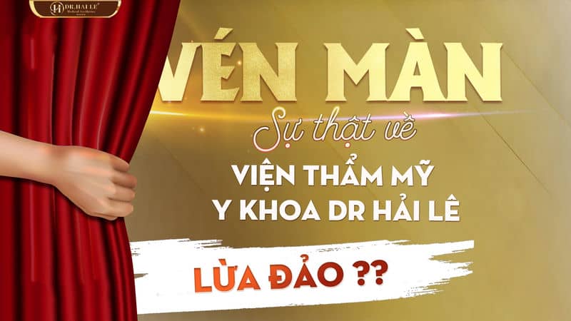 Vén màn sự thật về Viện thẩm mỹ y khoa Dr Hải Lê lừa đảo!