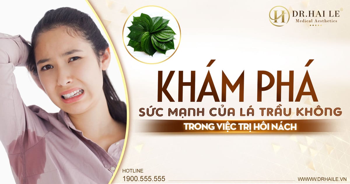 Khám phá sức mạnh của lá trầu không trong việc trị hôi nách?