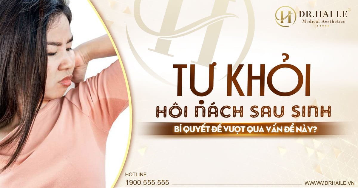 Tự khỏi hôi nách sau sinh: Bí quyết để vượt qua vấn đề này?
