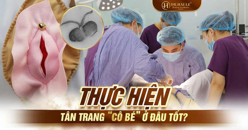 Thực hiện tân trang “cô bé” ở đâu tốt?