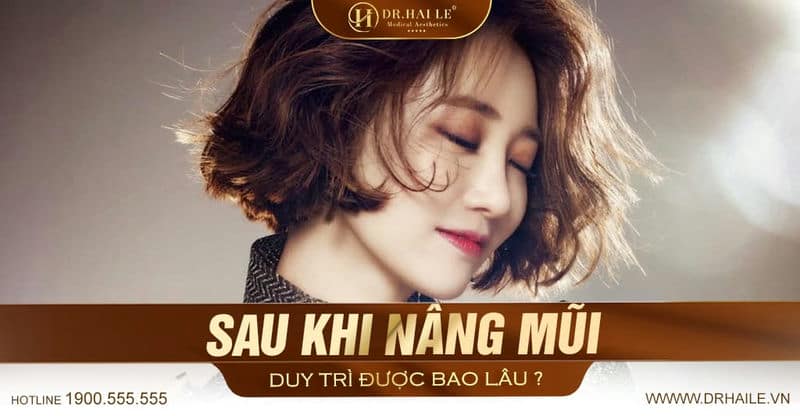 Sau Khi Nâng Mũi Duy Trì Được Bao Lâu?