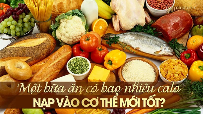 Một bữa ăn có bao nhiêu calo nạp vào cơ thể mới tốt?