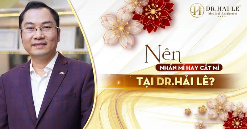 Nên nhấn mí hay cắt mí Dr.Hải Lê?
