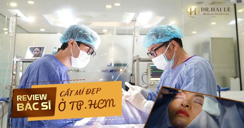 Review bác sĩ cắt mí đẹp ở TPHCM