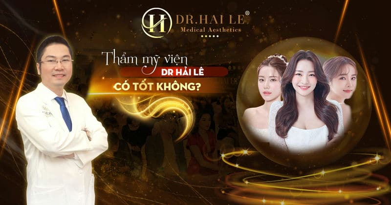 Thẩm mỹ viện Dr Hải Lê có tốt không?