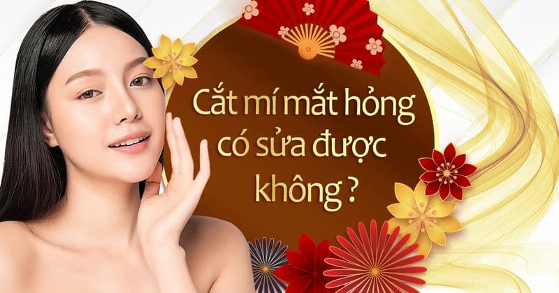 Cắt mí mắt hỏng có sửa được không?
