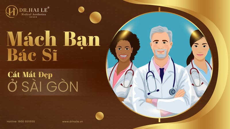 Mách bạn bác sĩ cắt mắt đẹp ở Sài Gòn