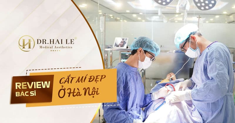 Review bác sĩ cắt mí đẹp ở Hà Nội