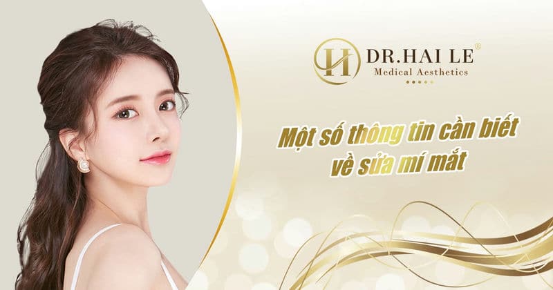 Một số thông tin cần biết về sửa mí mắt