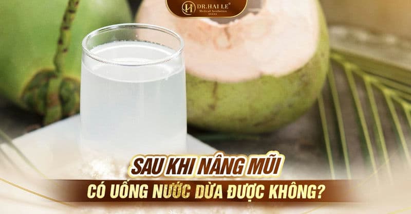 Sau khi nâng mũi có uống nước dừa được không?