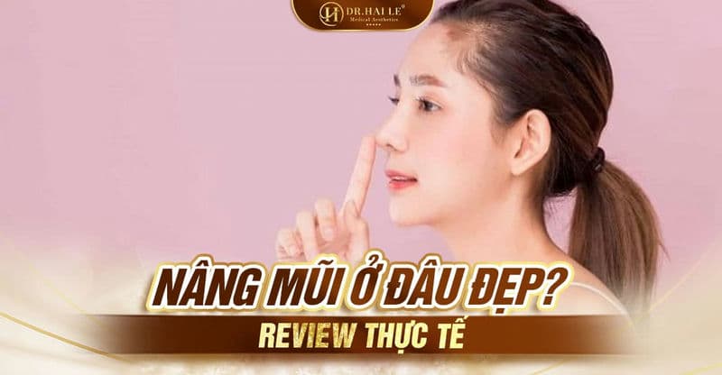 Nâng mũi ở đâu đẹp review thực tế?