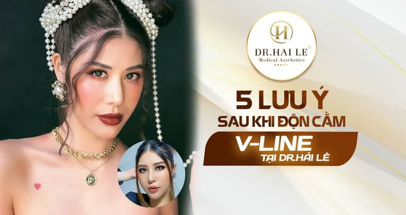 5 lưu ý sau khi độn cằm V-line tại Dr.Hải Lê