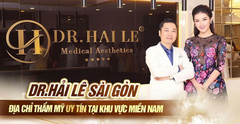 Dr.Hải Lê Sài Gòn - Địa chỉ thẩm mỹ uy tín tại khu vực Miền Nam