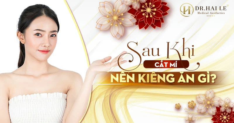 Sau khi cắt mí nên kiêng ăn gì?