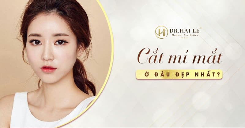 Cắt mí mắt ở đâu đẹp nhất?