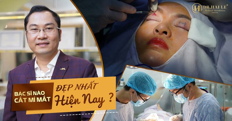 Bác sĩ nào cắt mí mắt đẹp nhất hiện nay?