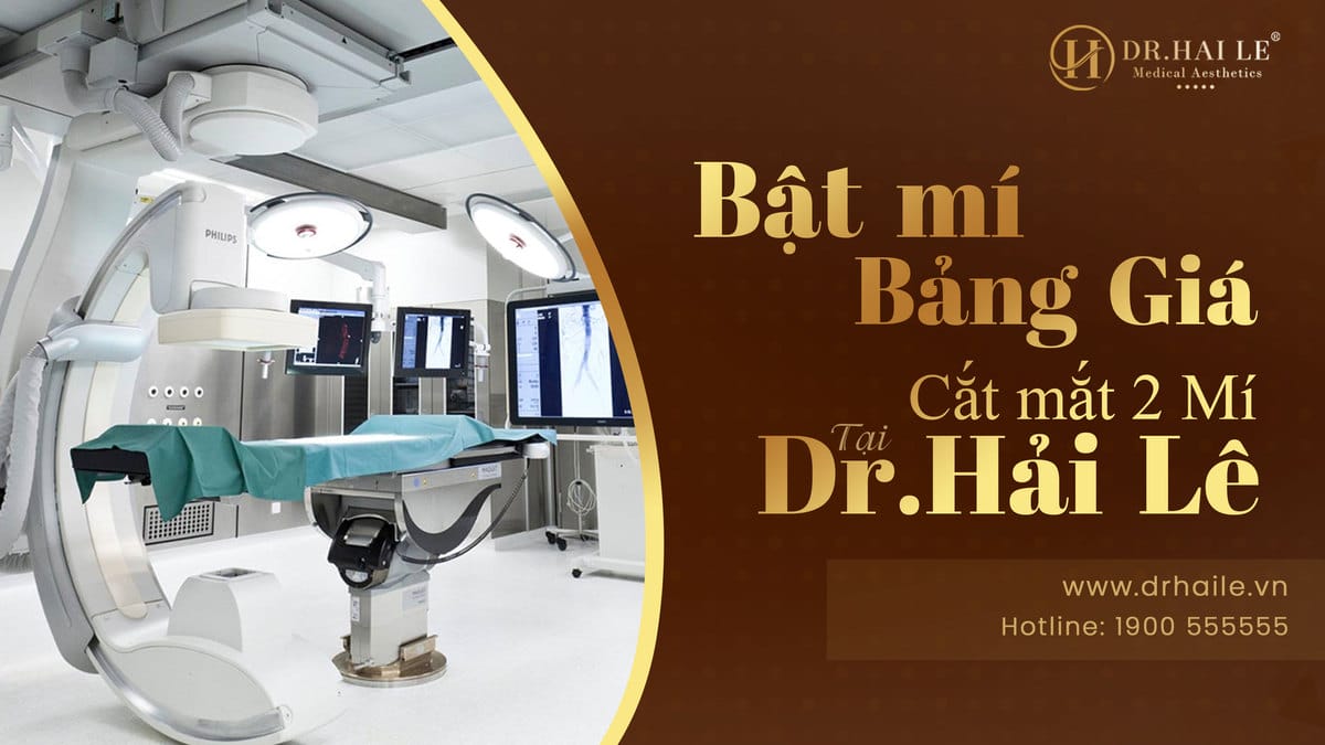 Bật mí bảng giá cắt mắt 2 mí tại Dr.Hải Lê