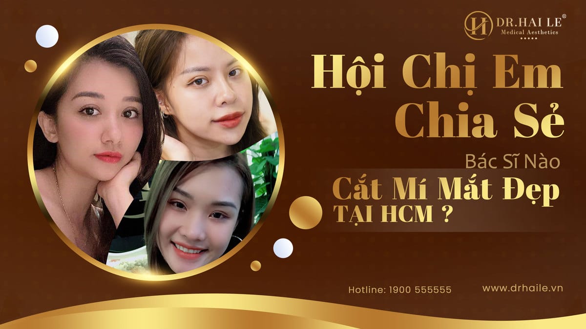 Hội chị em chia sẻ bác sĩ nào cắt mí mắt đẹp TPHCM