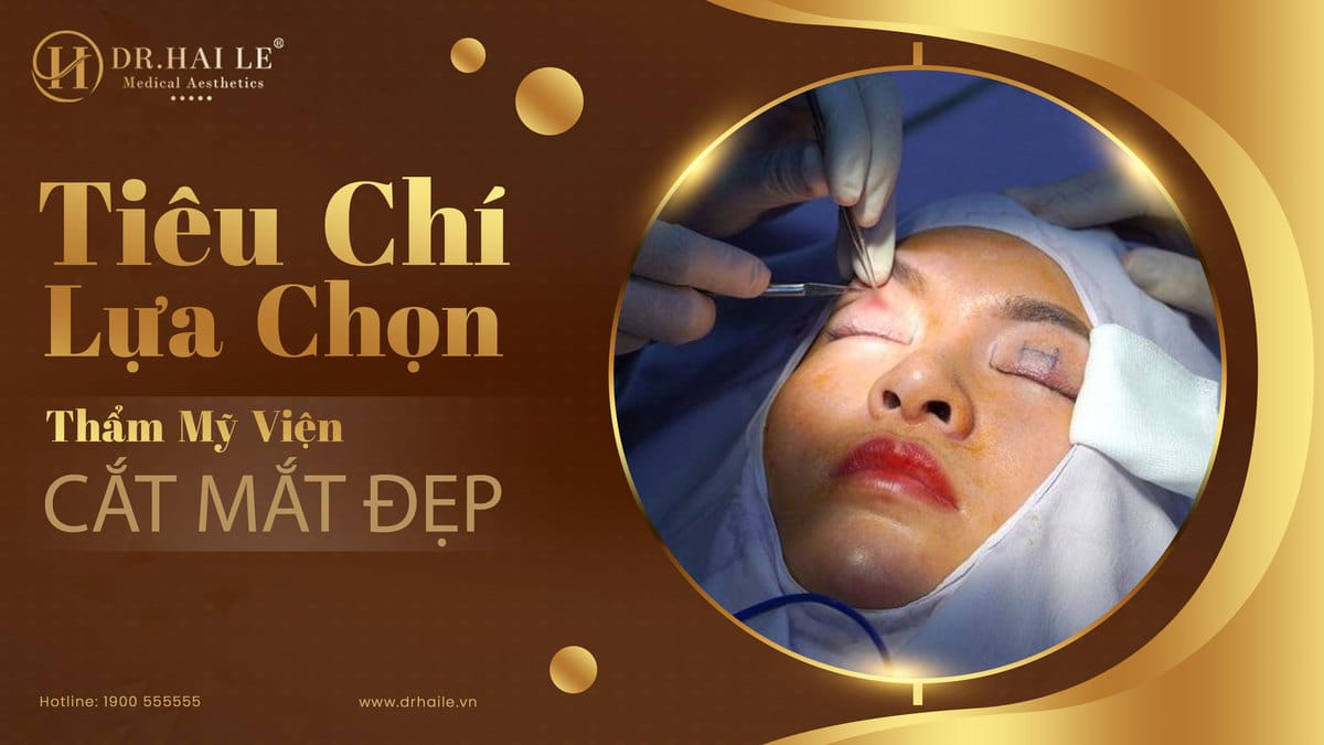 Tiêu chí lựa chọn thẩm mỹ viện cắt mắt đẹp