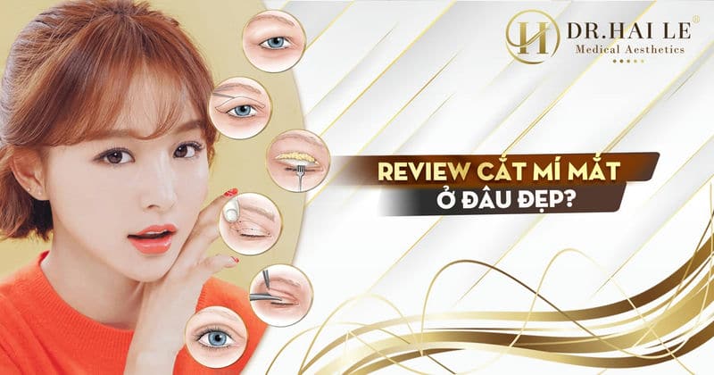 Review cắt mí mắt ở đâu đẹp?