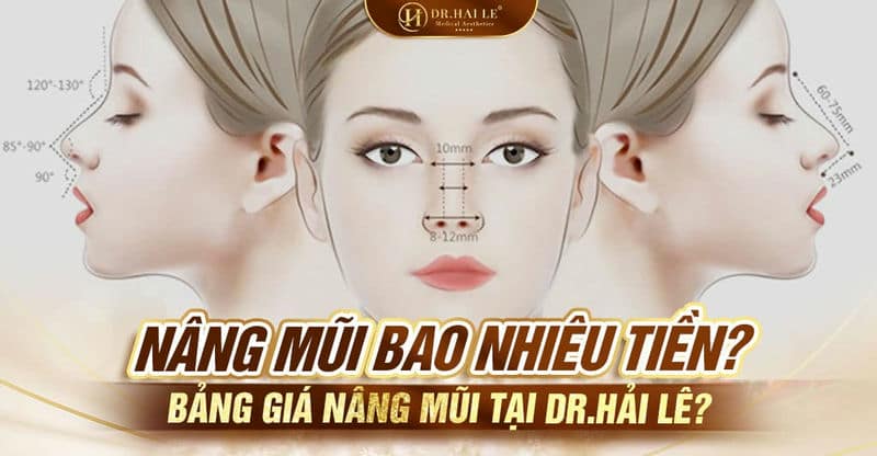 Nâng mũi bao nhiêu tiền? Bảng giá nâng mũi tại Dr.Hải Lê?