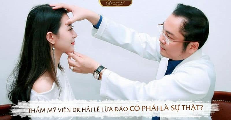 Thẩm Mỹ Viện Dr.Hải Lê Lừa Đảo có phải là sự thật?