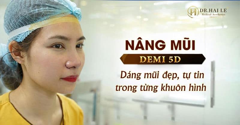 Nâng mũi Demi 5D - Dáng mũi đẹp, giúp bạn tự tin trong từng khuôn hình!