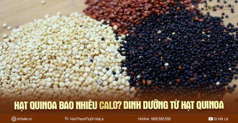 Hạt quinoa bao nhiêu calo? Dinh dưỡng từ hạt quinoa