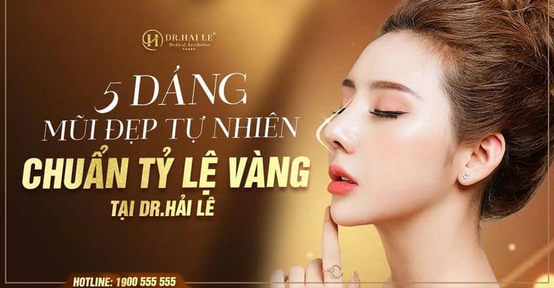 5 dáng mũi đẹp tự nhiên chuẩn tỷ lệ vàng tại Dr.Hải Lê