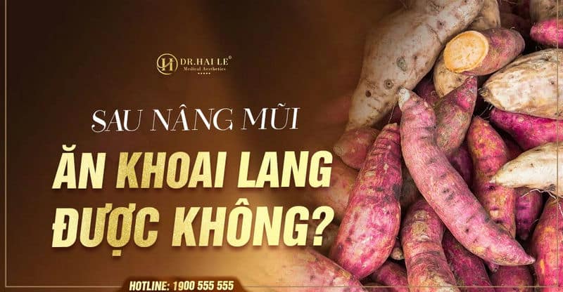  Giải đáp: Sau nâng mũi ăn khoai lang được không?