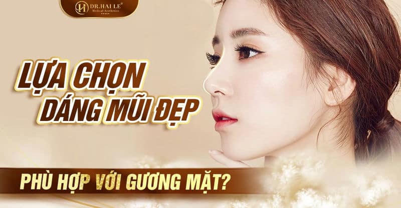 Lựa chọn dáng mũi đẹp phù hợp với gương mặt?
