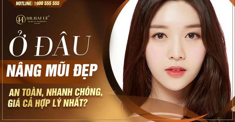 Ở đâu nâng mũi đẹp, an toàn, nhanh chóng, giá cả hợp lý nhất?
