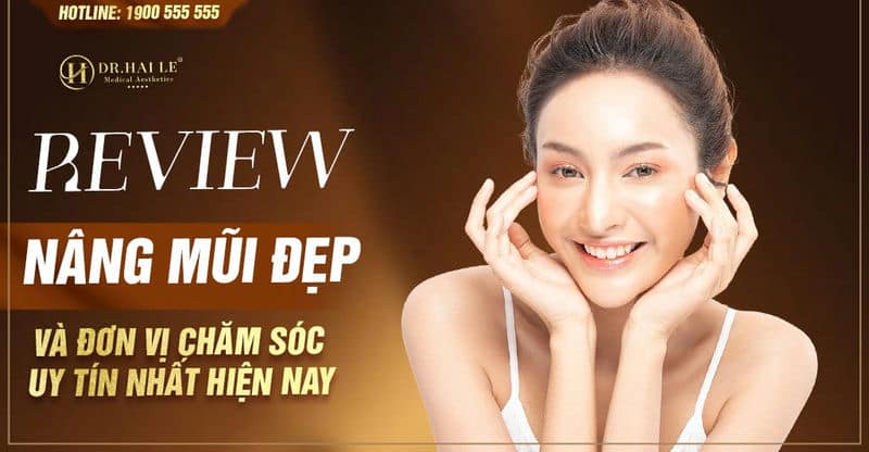 Review nâng mũi và đơn vị chăm sóc uy tín nhất hiện nay