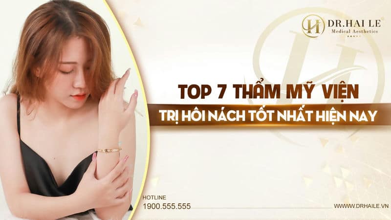 Top 7 thẩm mỹ viện trị hôi nách tốt nhất hiện nay?