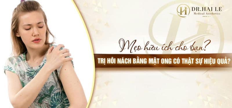 Trị hôi nách bằng mật ong có thật sự hiệu quả? Mẹo hữu ích cho bạn?