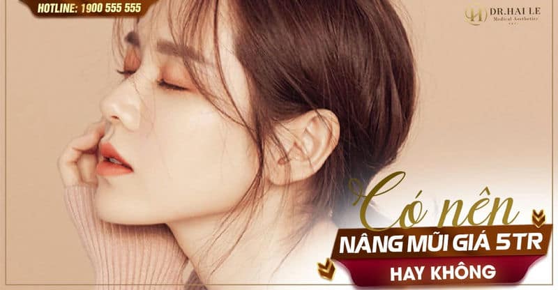 Có nên nâng mũi giá 5 triệu hay không?