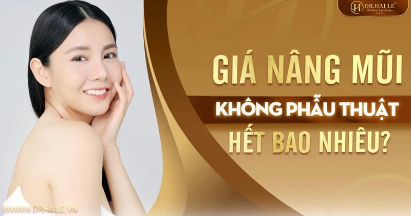 Giá nâng mũi không phẫu thuật bao nhiêu?