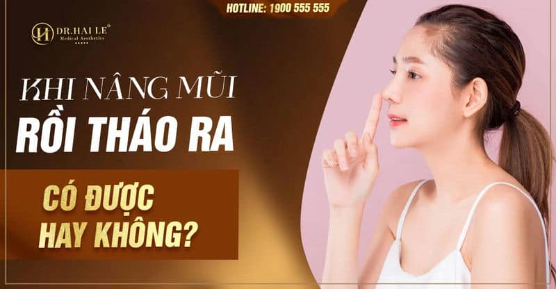Khi nâng mũi rồi tháo ra có được hay không?
