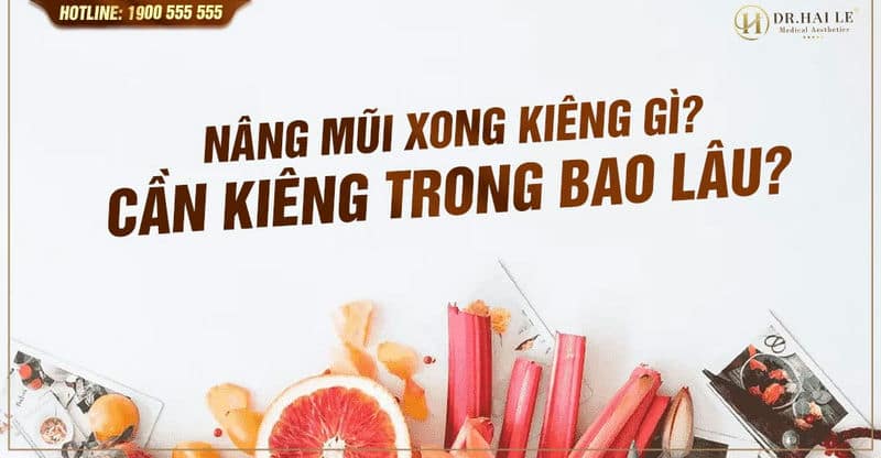 Nâng mũi xong kiêng gì? Cần kiêng trong bao lâu?