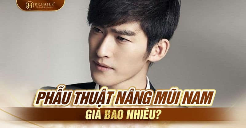 Phẫu thuật nâng mũi nam giá bao nhiêu?