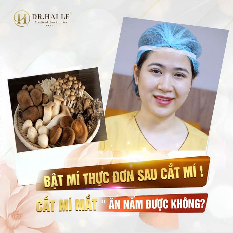 Cắt mí mắt ăn nấm được không - Bật mí thực đơn sau cắt mí