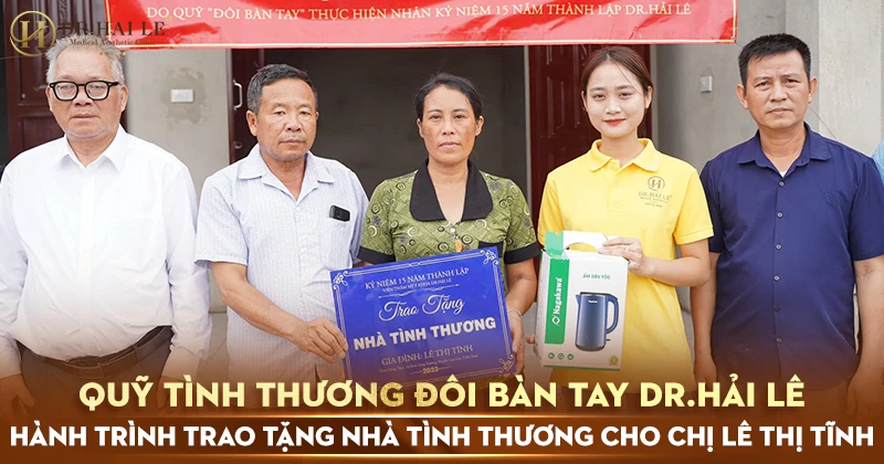 Quỹ tình thương đôi bàn tay Dr.Hải Lê - Hành trình trao tặng nhà tình thương cho chị Lê Thị Tĩnh