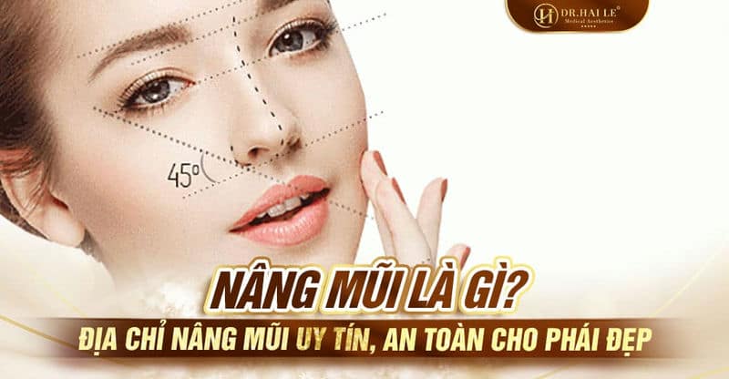 Nâng mũi là gì? Địa chỉ nâng mũi uy tín, an toàn cho phái đẹp